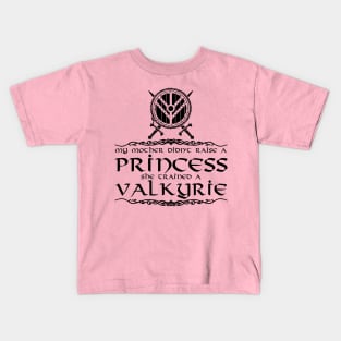 My mother didn't raise a princess. She trained a valkyrie (black) Kids T-Shirt